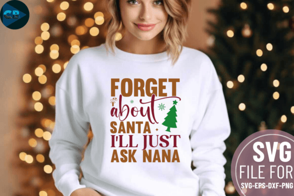 Download Forget About Santa I'll Just Ask Nana SV - Premium Resources